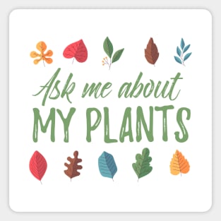 Ask Me About My Plants - colorful design Magnet